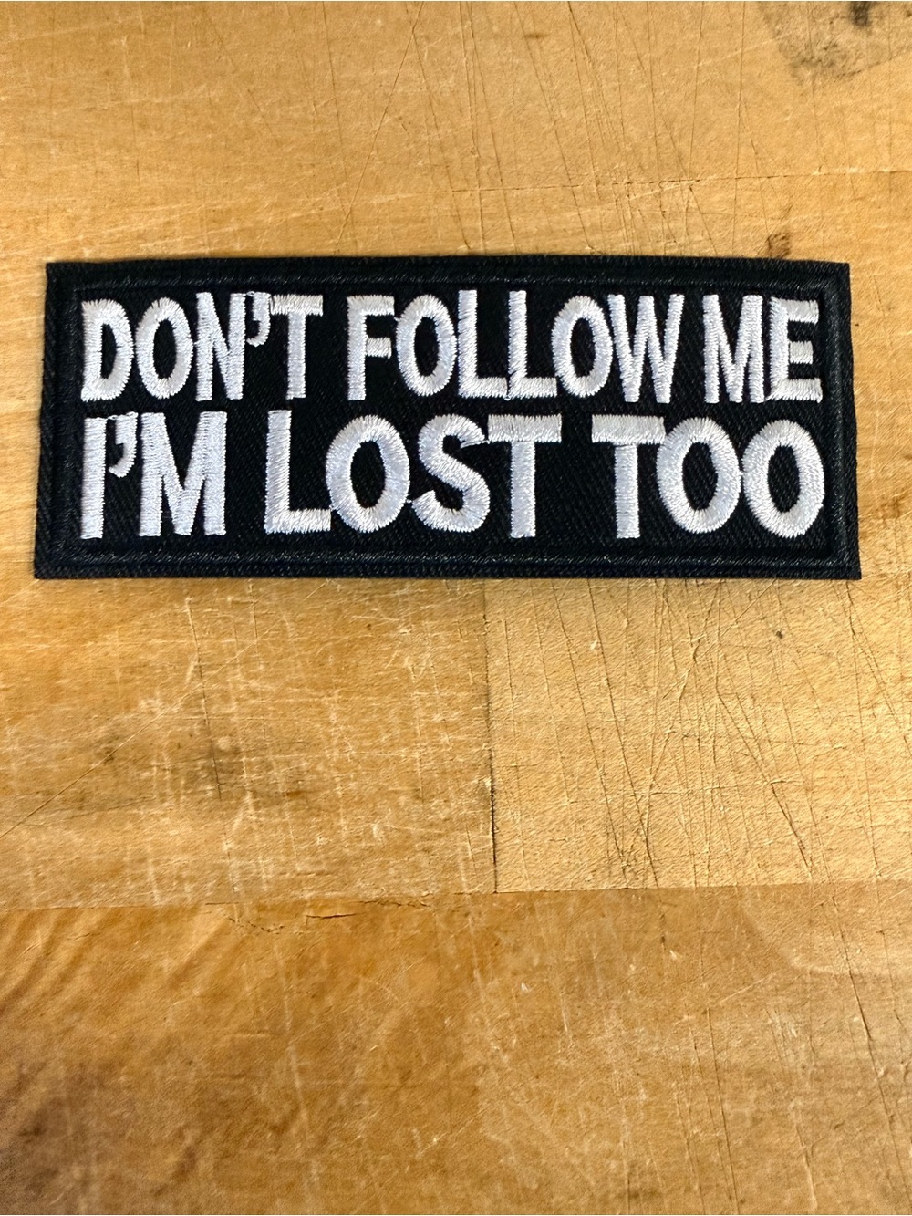 Black & White 'Don't Follow Me I'm Lost Too' Patch
